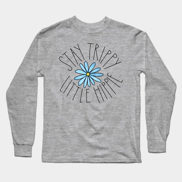 Stay Trippy Little Hippie Long Sleeve T-Shirt by katieharperart